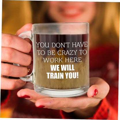 Crazy to Work Here - Glass Coffee Mug